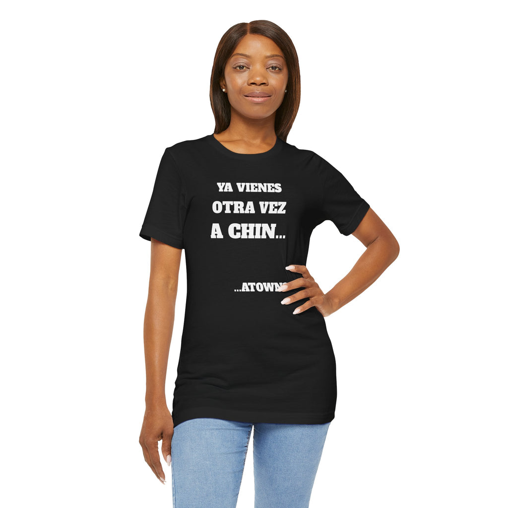 Mexican Humor T shirt - Fun Statement Shirt, Casual Wear, Gift for Friends, Unique Graphic Tee, Birthday Present, 'Ya vienes otra vez a chin...'