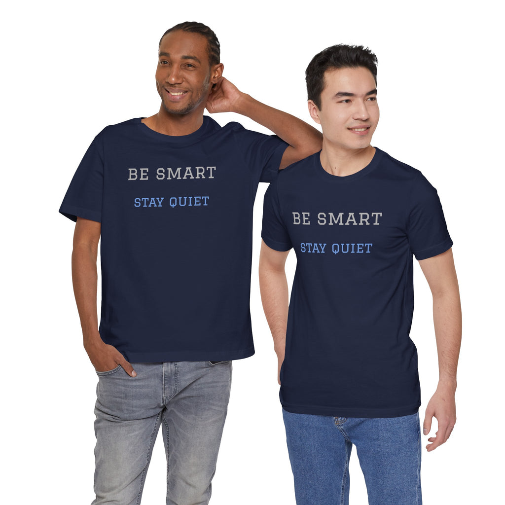 Bold Design Tee,Funny Unisex Tee,Sarcastic Shirt,Gift for Friends,Birthday Gift. 'Be Smart Stay Quiet'