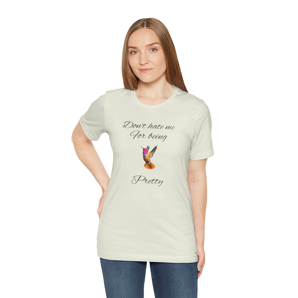 Cute Tee for Women— "Don't Hate Me For Being Pretty" Hummingbird Graphic Tee.Great Gift for Teens