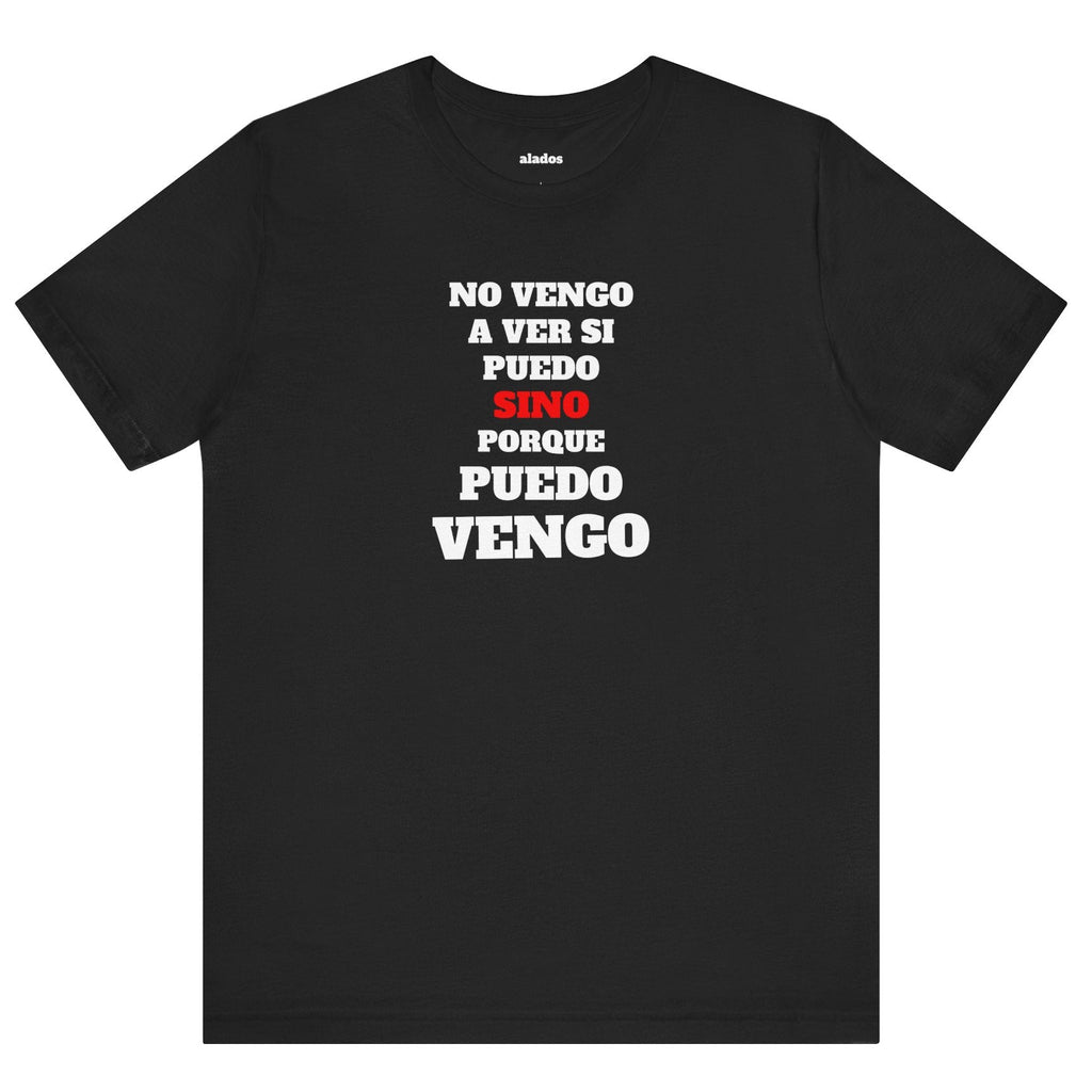 Mexican Unisex T-shirt with Inspirational Quote, Motivational Shirt, Mexican Sayings Shirt,Gift for Him or Her.'No vengo a ver si puedo...'