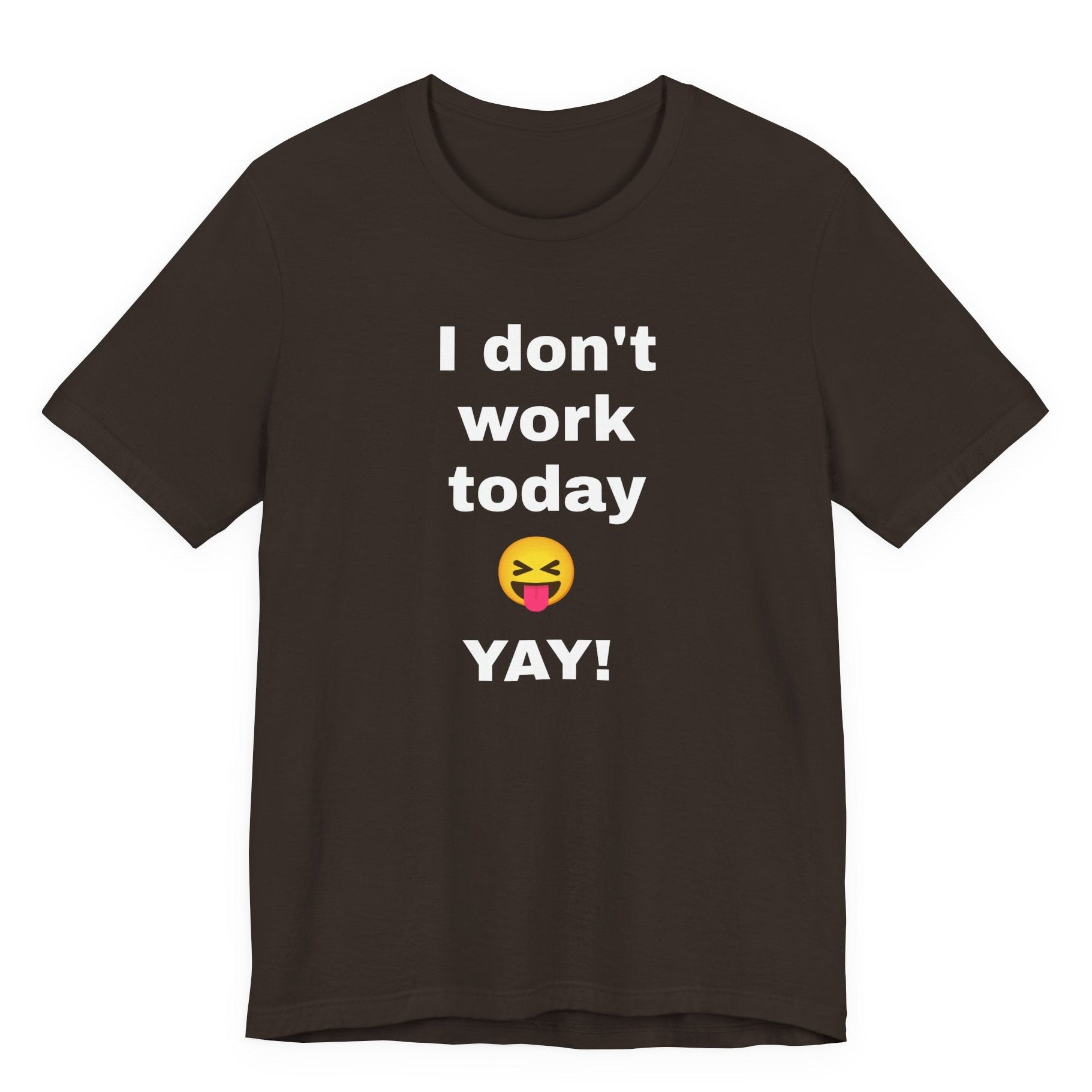 Funny T Shirt Neutral Gender, Humorous Graphic Tee, Best Holiday Gift. 'I don't work today'