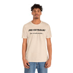 Funny Unisex T-shirt, Mexican Sayings Shirt Neutral Gender, Mexican Humor Tee,Best Holiday Gift ,Sarcastic Shirt.'Me extrana! Que siendo araña'