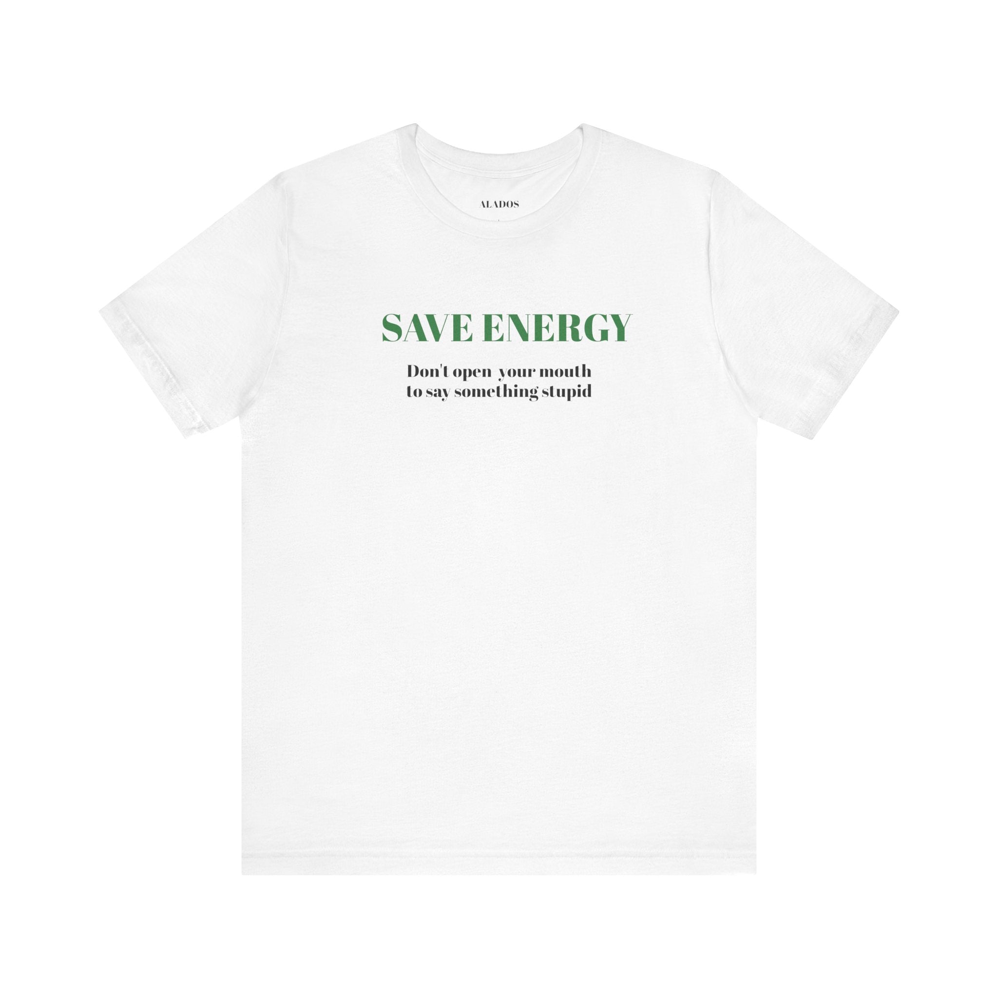 Bold Design Tee,Sarcastic T-shirt,Funny Unisex T-shirt,Casual Wear Tee.Comfort Style T shirt. 'SAVE ENERGY'
