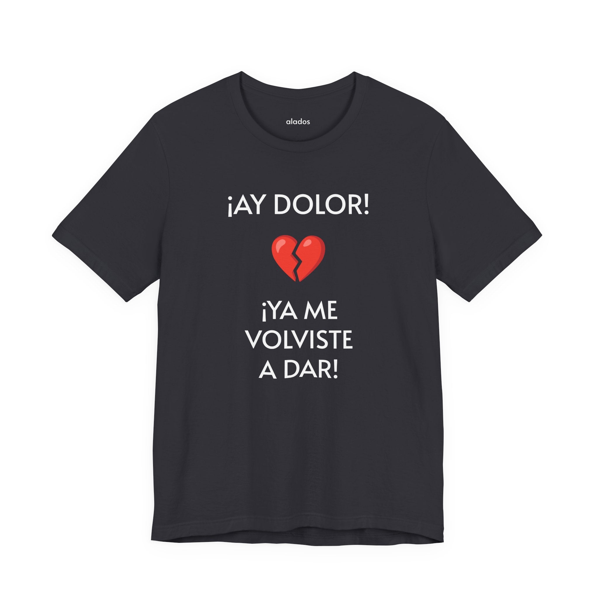 Funny Women's Tee, Humorous T-Shirt, Sarcastic Ladies Top, Hilarious Shirt for Her, Cute Joke Tee for Girls. 'AY DOLOR...'