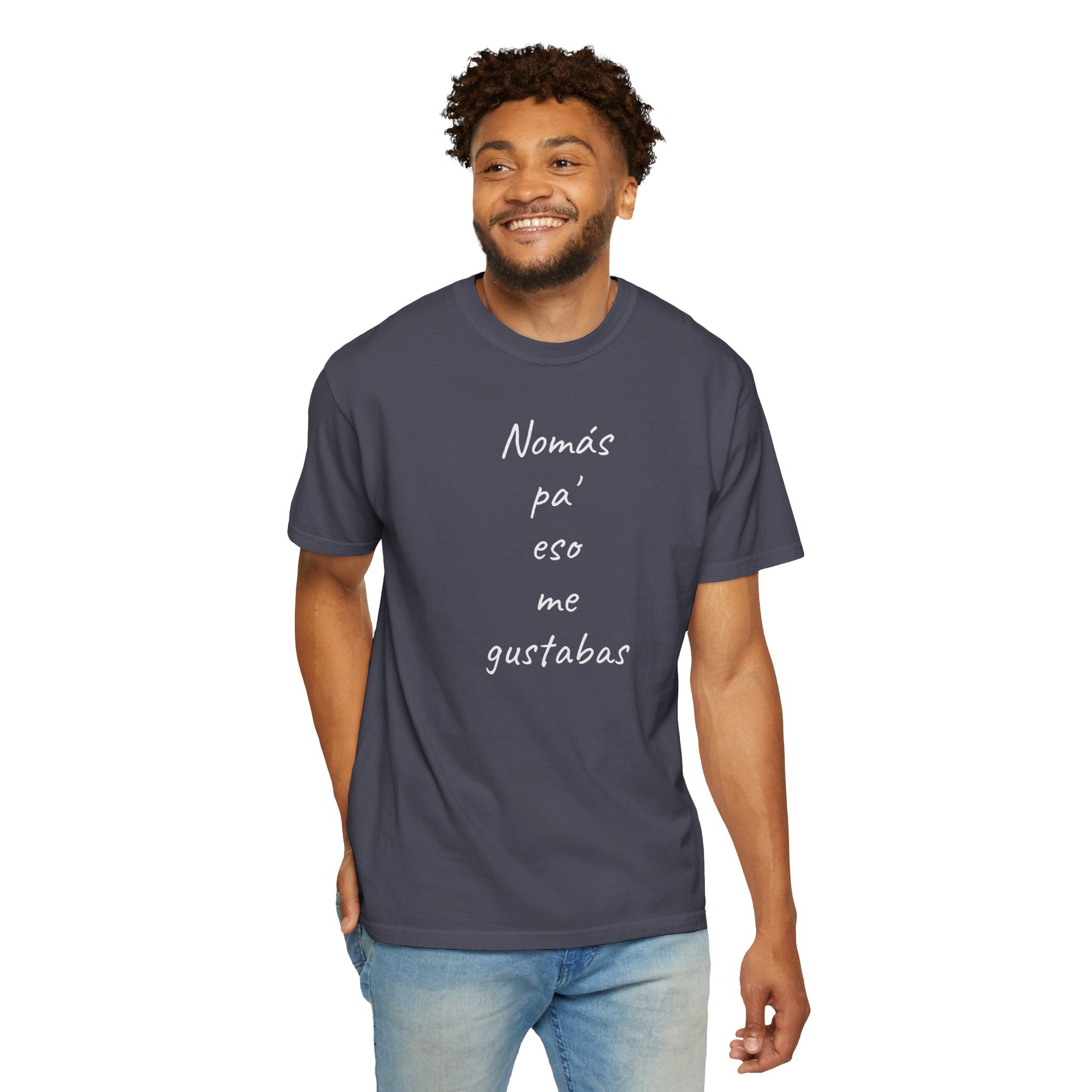 Funny Mexican T-shirt,Humorous T shirt,Gift for Latin People,Mexican Sayings T shirt,'Nomás pa' eso me gustabas'