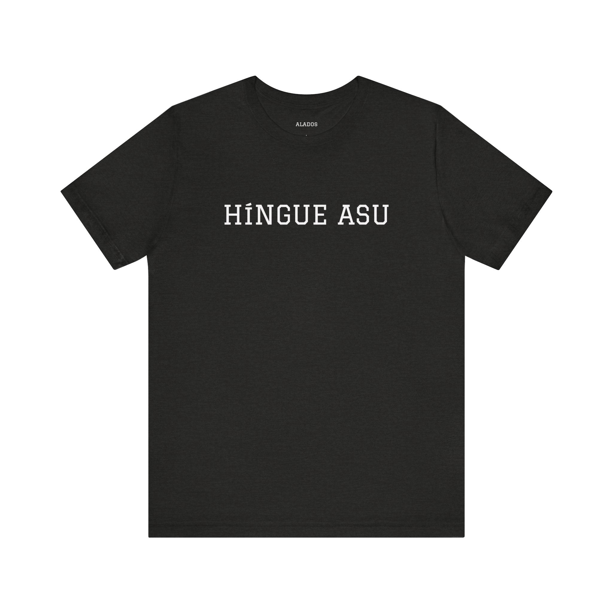 Funny Mexican Humor Tee,Retro Style T shirt, Unisex Jersey Short Sleeve,Latino T shirt. 'HINGUE ASU'