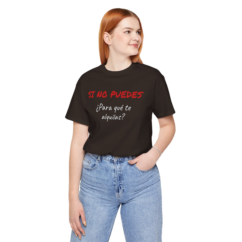 Sarcastic Unisex Jersey Tee - 'Si No Puedes, ¿Para Qué Te Alquilas?'-Mexican Humor T shit.