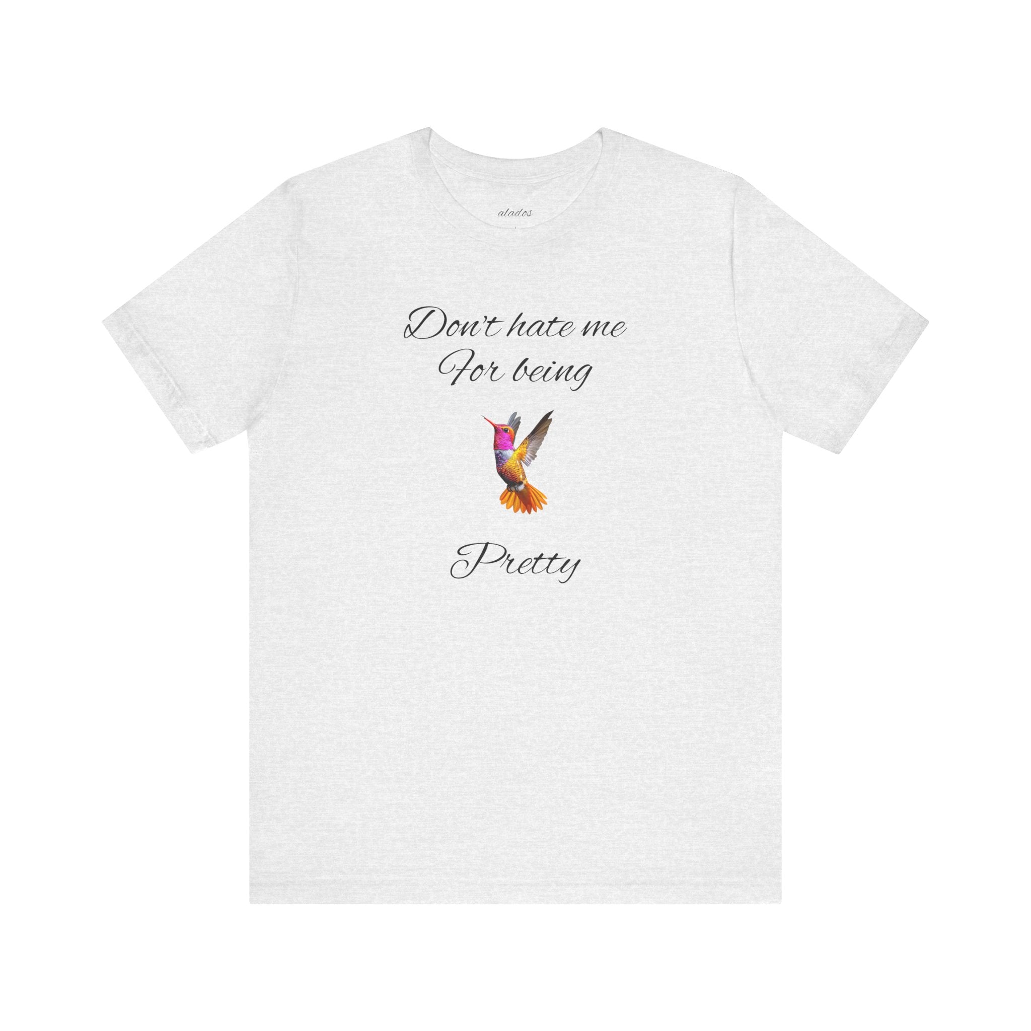 Cute Tee for Women— "Don't Hate Me For Being Pretty" Hummingbird Graphic Tee.Great Gift for Teens