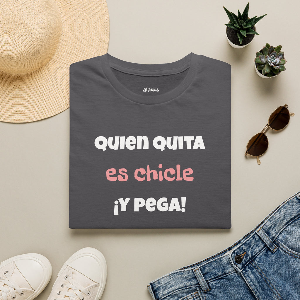 Funny Unisex T-Shirt — “Quien Quita Es Chicle ¡Y Pega!” Funny Spanish Quote Tee,Birthday Gift Neutral Gender.