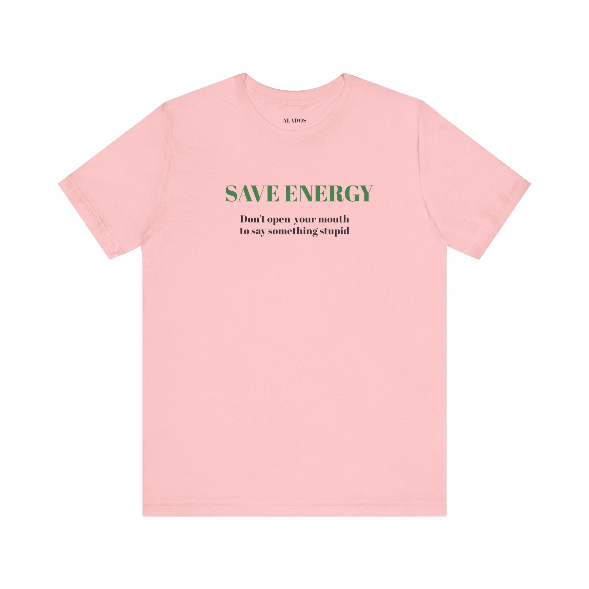 Bold Design Tee,Sarcastic T-shirt,Funny Unisex T-shirt,Casual Wear Tee.Comfort Style T shirt. 'SAVE ENERGY'