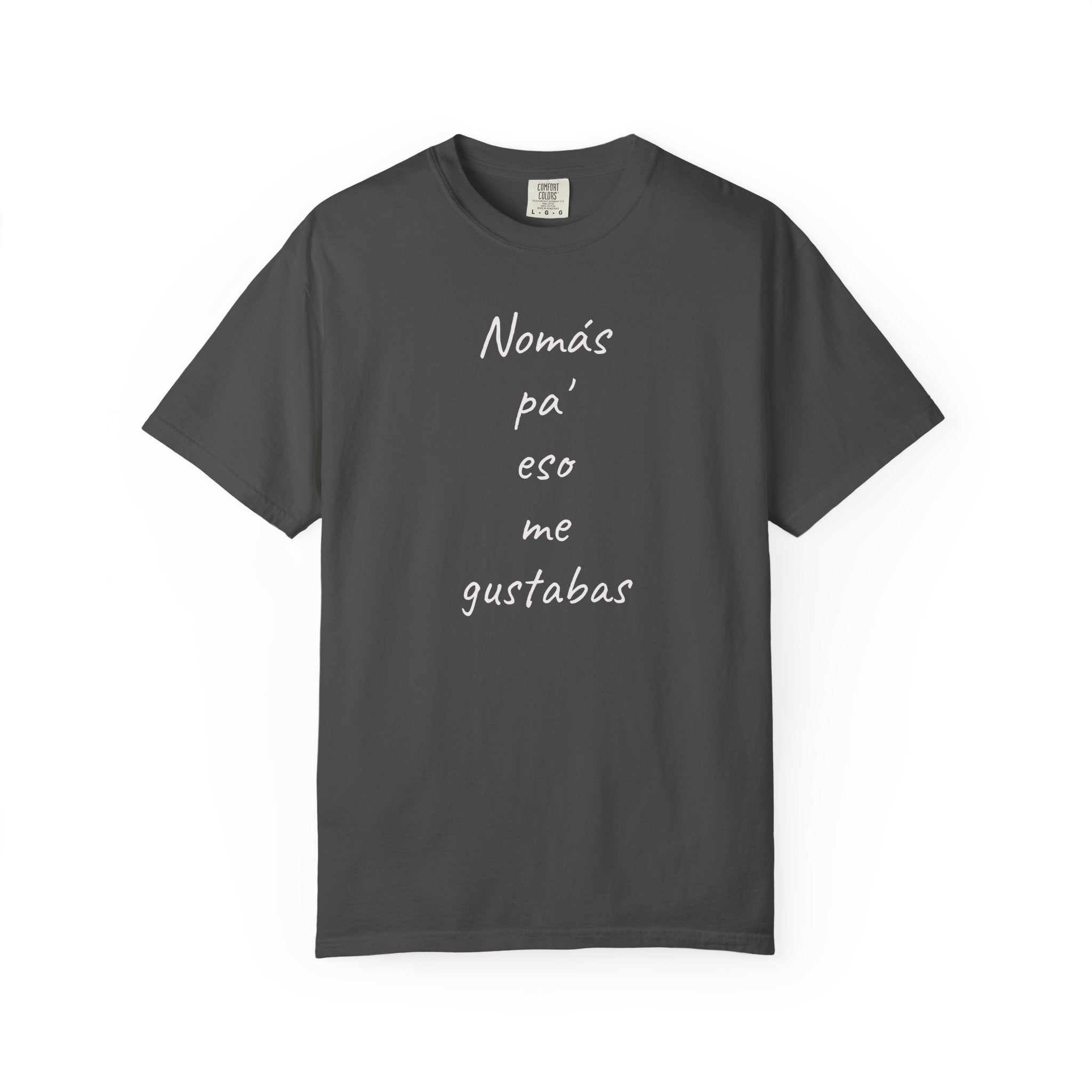 Funny Mexican T-shirt,Humorous T shirt,Gift for Latin People,Mexican Sayings T shirt,'Nomás pa' eso me gustabas'