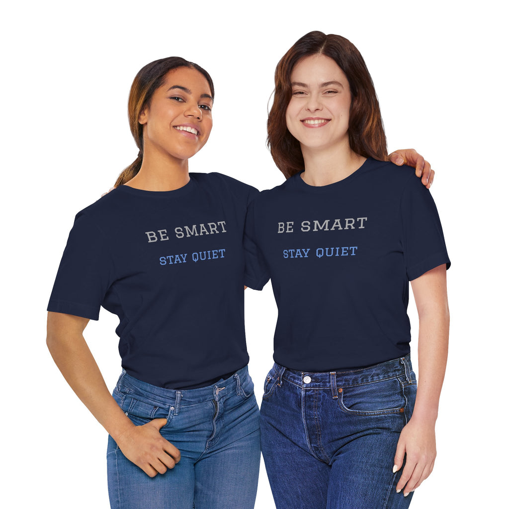 Bold Design Tee,Funny Unisex Tee,Sarcastic Shirt,Gift for Friends,Birthday Gift. 'Be Smart Stay Quiet'