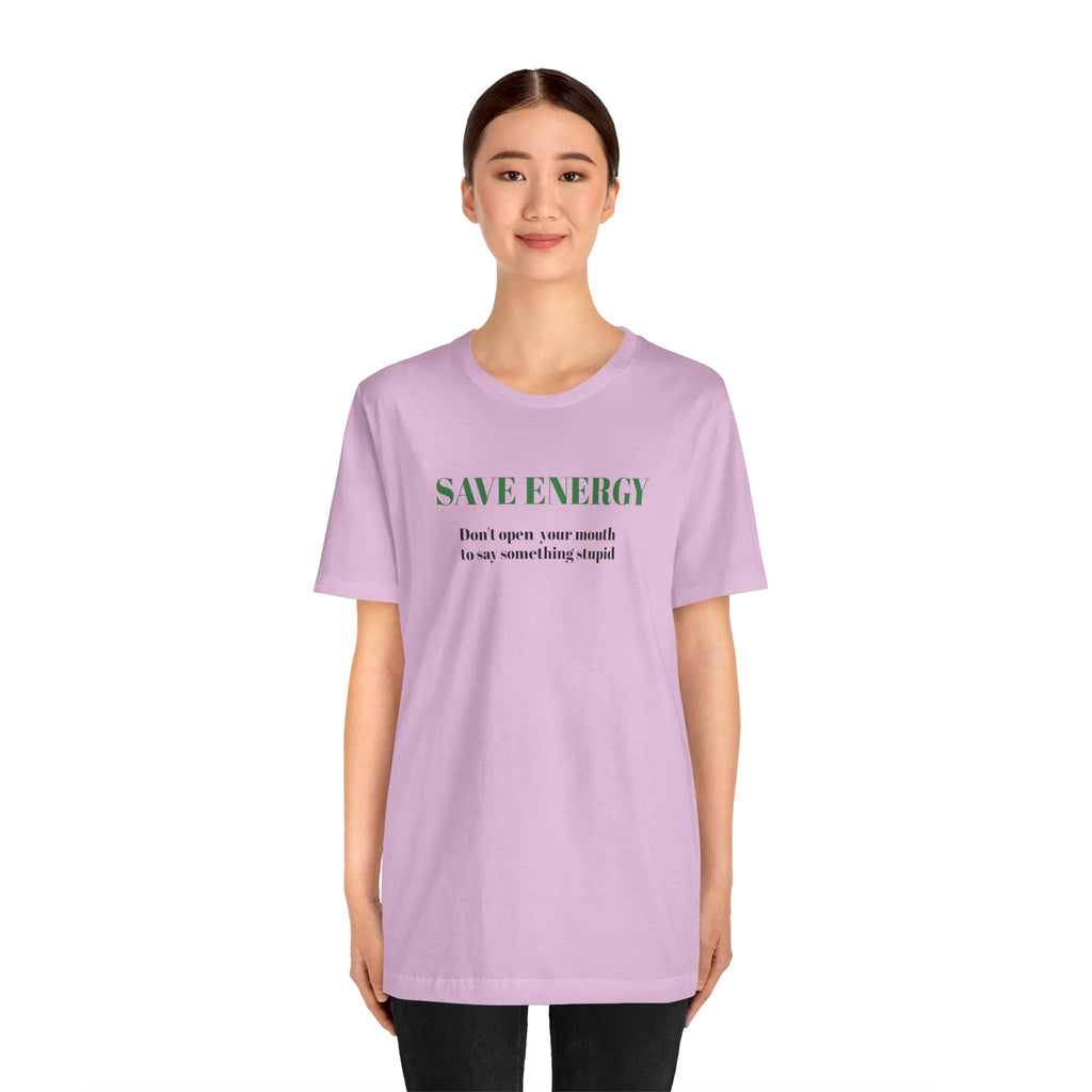Bold Design Tee,Sarcastic T-shirt,Funny Unisex T-shirt,Casual Wear Tee.Comfort Style T shirt. 'SAVE ENERGY'