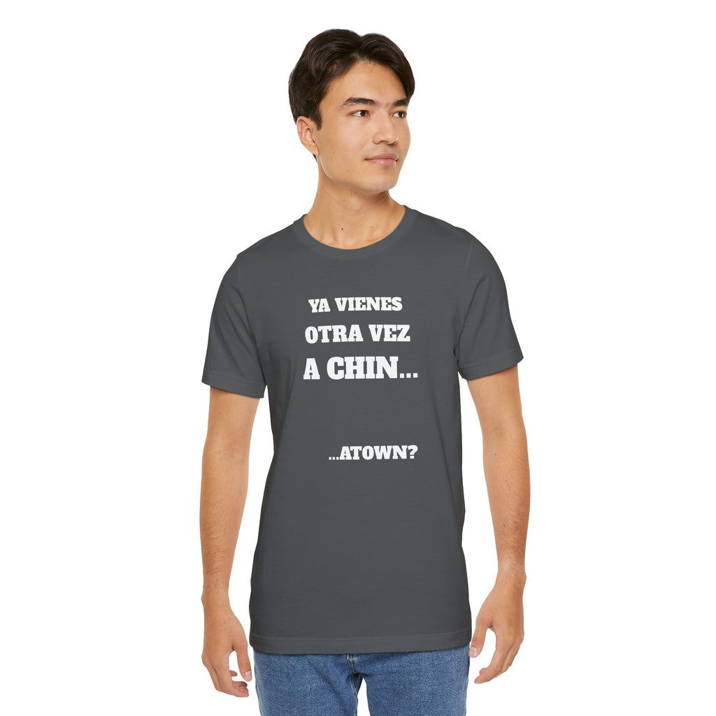 Mexican Humor T shirt - Fun Statement Shirt, Casual Wear, Gift for Friends, Unique Graphic Tee, Birthday Present, 'Ya vienes otra vez a chin...'