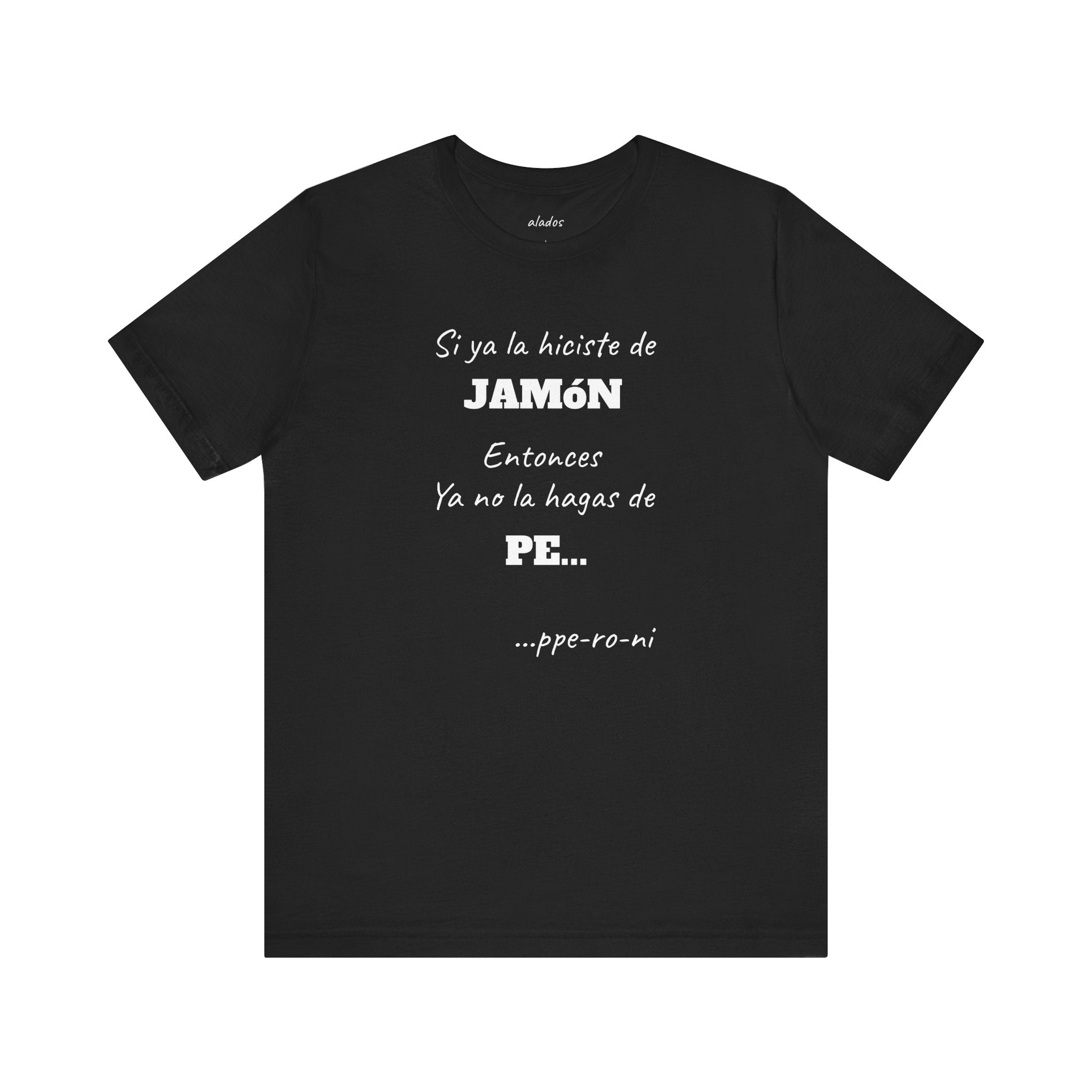 Funny Unisex T-shirt,Mexican Humor Shirt, Casual Fashion Tee,Gift for Birthdays,Summer Style Tee, Graphic Tee.'Si ya la Hiciste de Jamón...