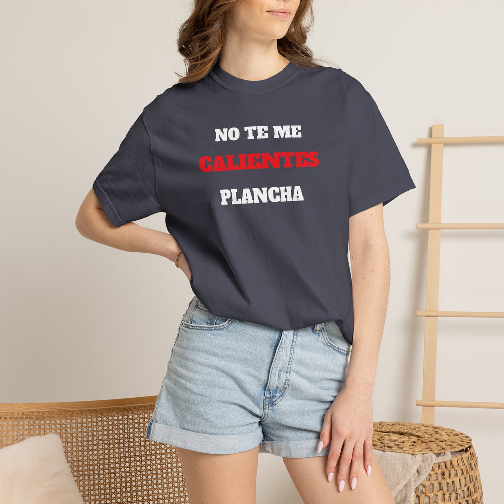 Funny Unisex T-shirt, Mexican Humorous Tee, Sarcastic Shirt, Casual T-shirt Neutral Gender.'No te me calientes Plancha'