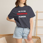 Funny Unisex T-shirt, Mexican Humorous Tee, Sarcastic Shirt, Casual T-shirt Neutral Gender.'No te me calientes Plancha'