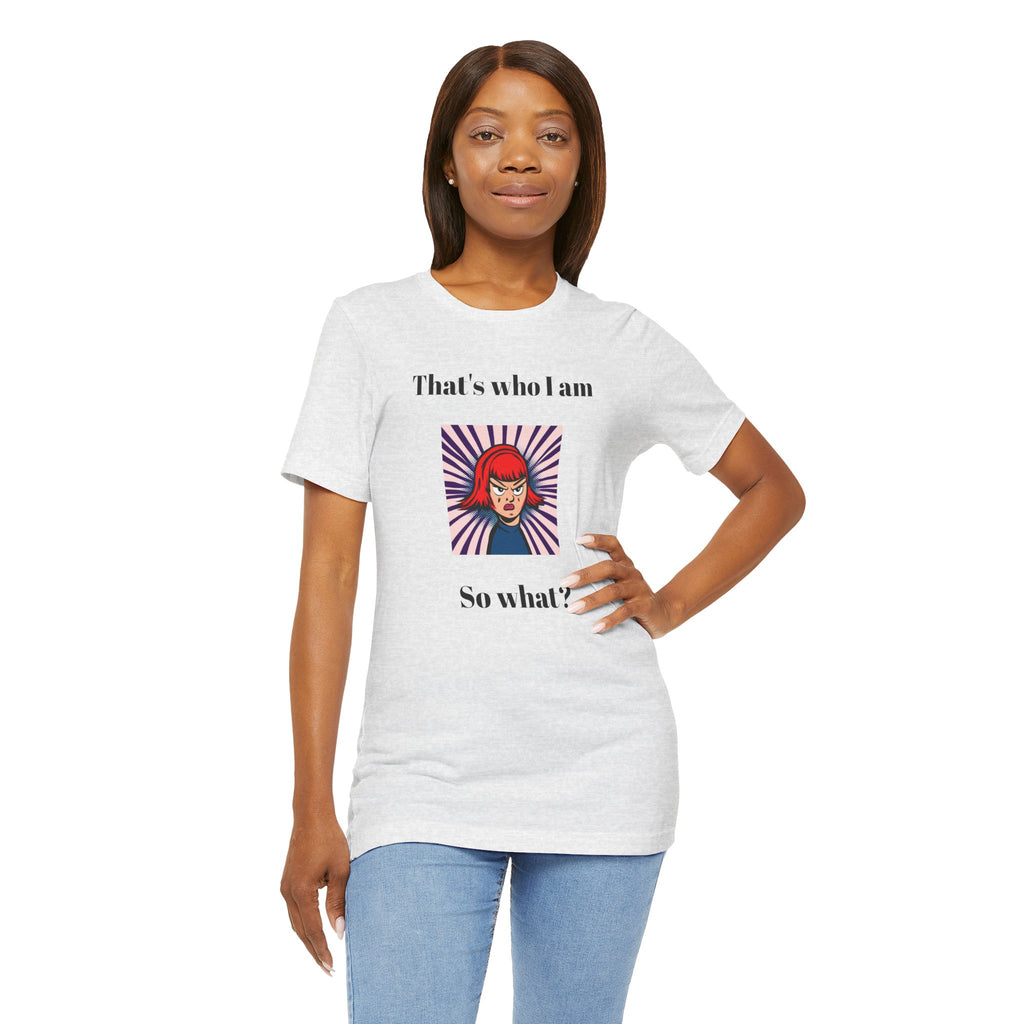 Bold Design Tee,Casual Wear for Women,Unique Graphic Tee,Gift for Teens.- "That's Who I Am, So What?" -