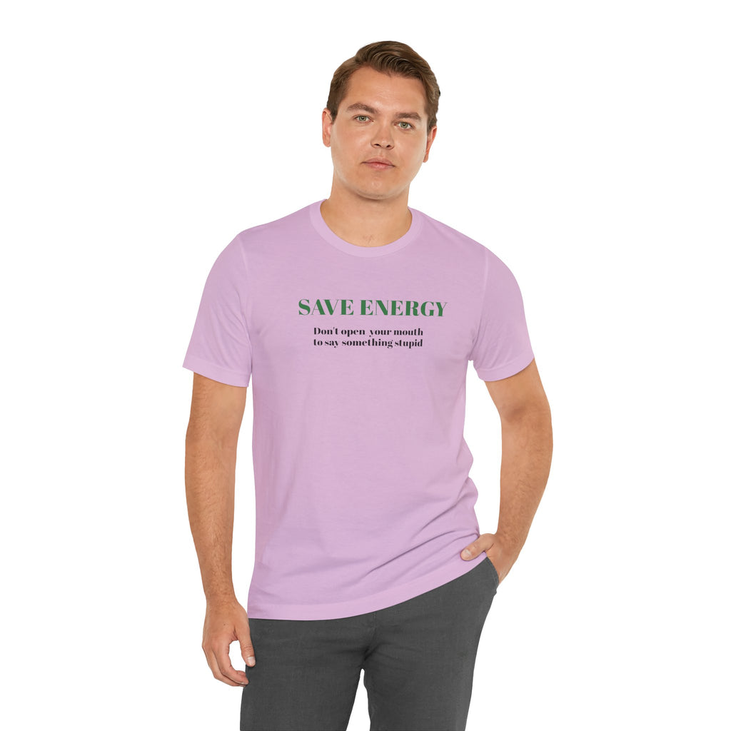 Bold Design Tee,Sarcastic T-shirt,Funny Unisex T-shirt,Casual Wear Tee.Comfort Style T shirt. 'SAVE ENERGY'