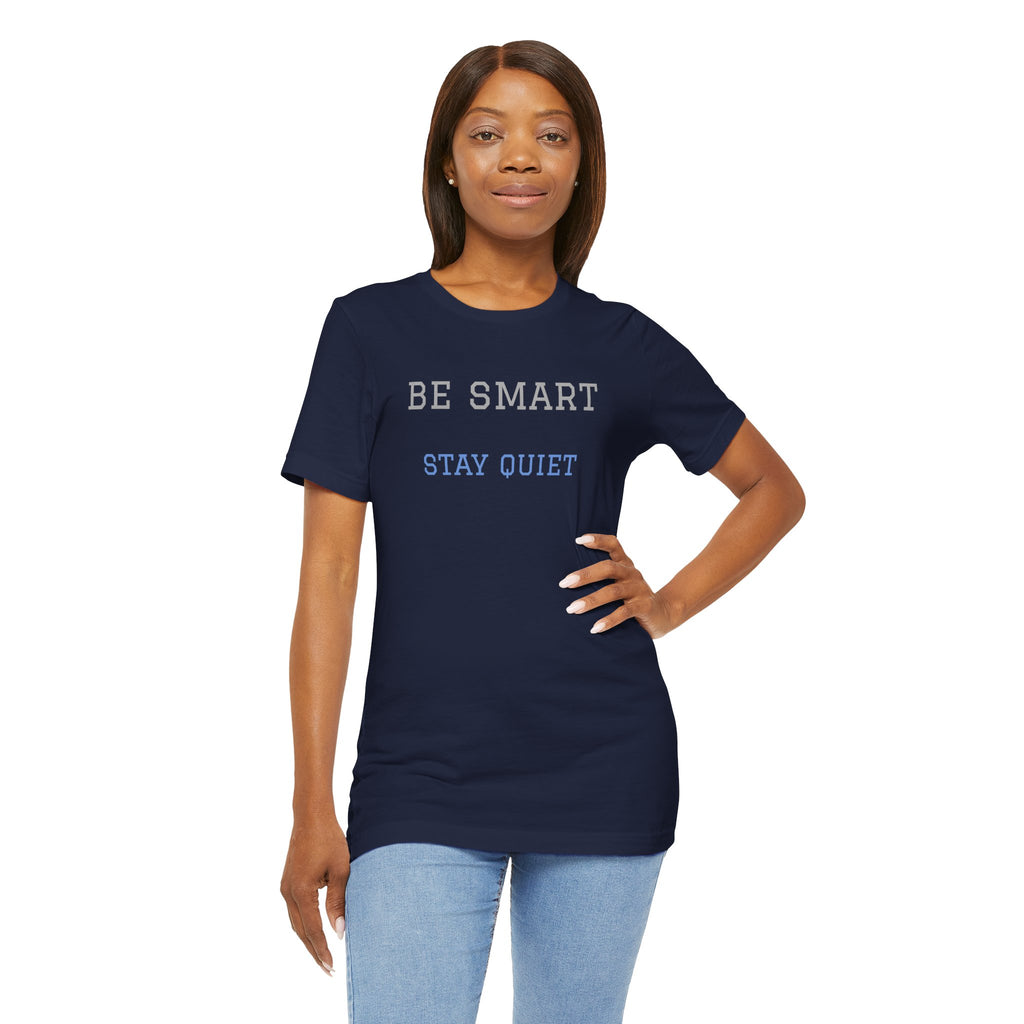 Bold Design Tee,Funny Unisex Tee,Sarcastic Shirt,Gift for Friends,Birthday Gift. 'Be Smart Stay Quiet'