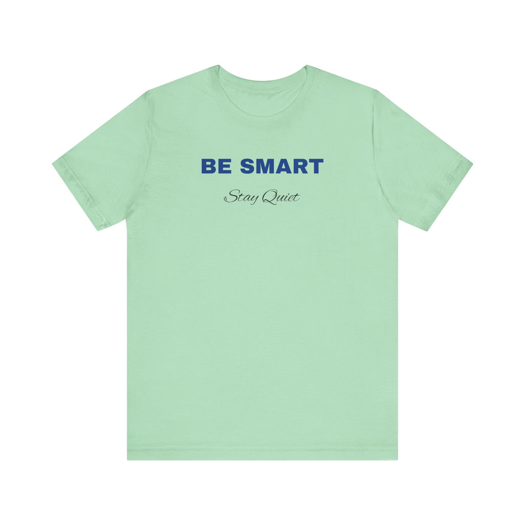Humorous Graphic T-Shirt for Everyday Wear,Funny Unisex Tee,Sarcastic Shirt. 'Be Smart Stay Quiet'
