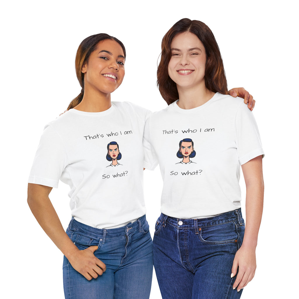 Empowering Statement Tee - "That's Who I Am, So What?" -  Jersey Short Sleeve for Women,Great Gift for Women