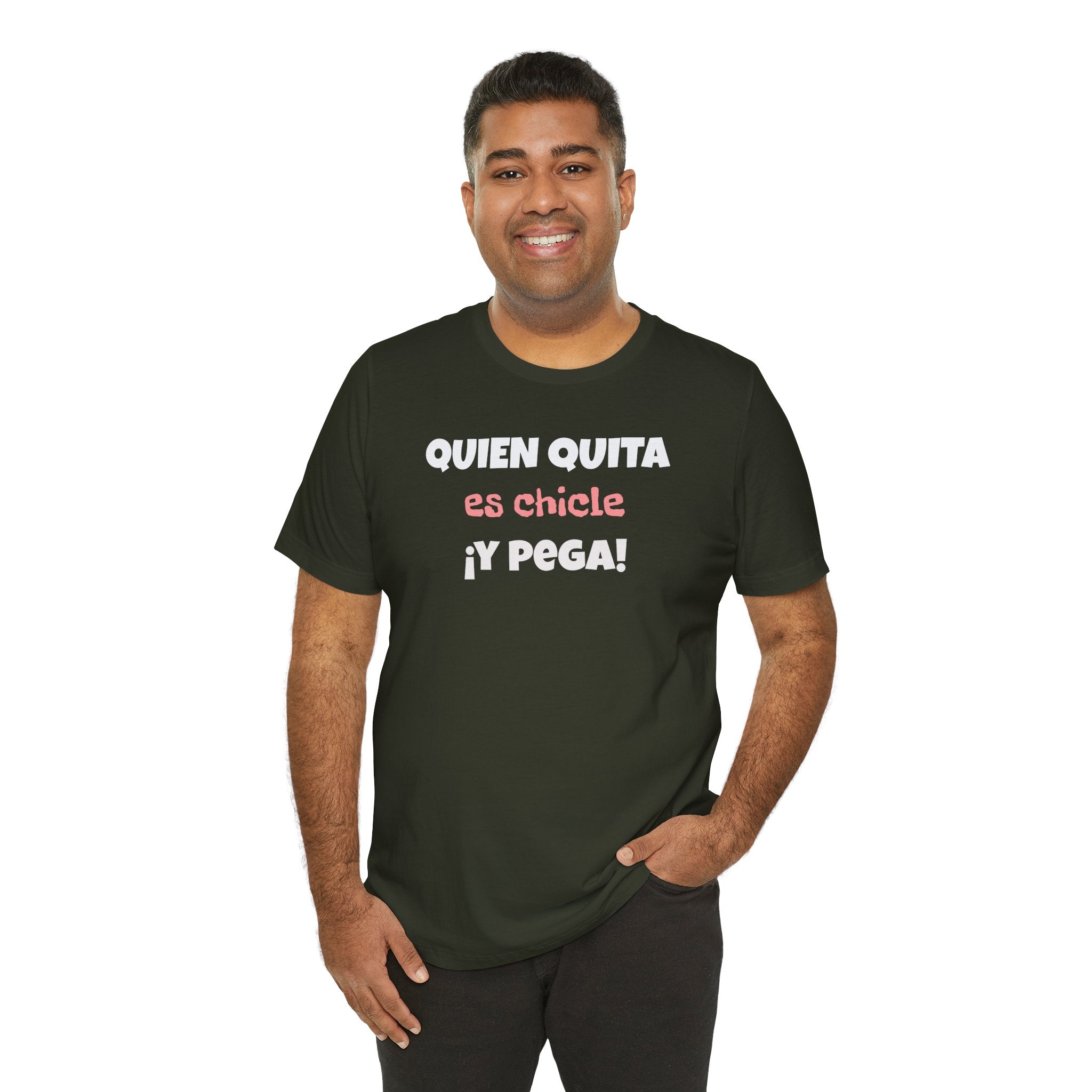 Funny Latino T-Shirt, Hispanic Pride Tee,Mexican Humor Shirt,Birthday Gift,Unisex Tee. 'Quien quita es chicle,y pega!'