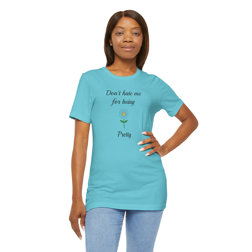 Best Gift for Teens,Cute Women's Tee,Casual Wear for Girls,Cool Present for Girlfriend. 'Don't Hate Me For Being Pretty'