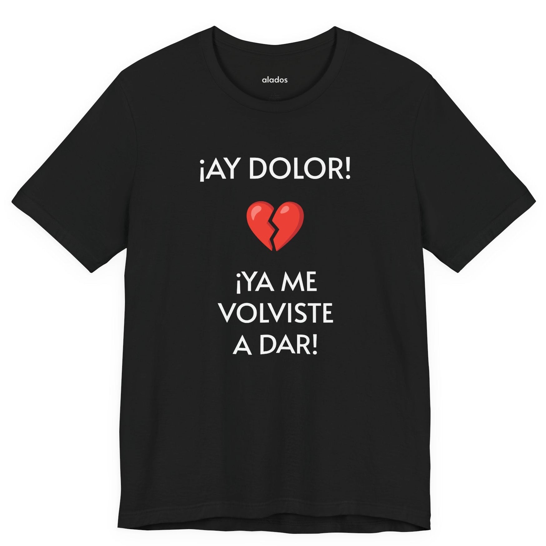Funny Women's Tee, Humorous T-Shirt, Sarcastic Ladies Top, Hilarious Shirt for Her, Cute Joke Tee for Girls. 'AY DOLOR...'