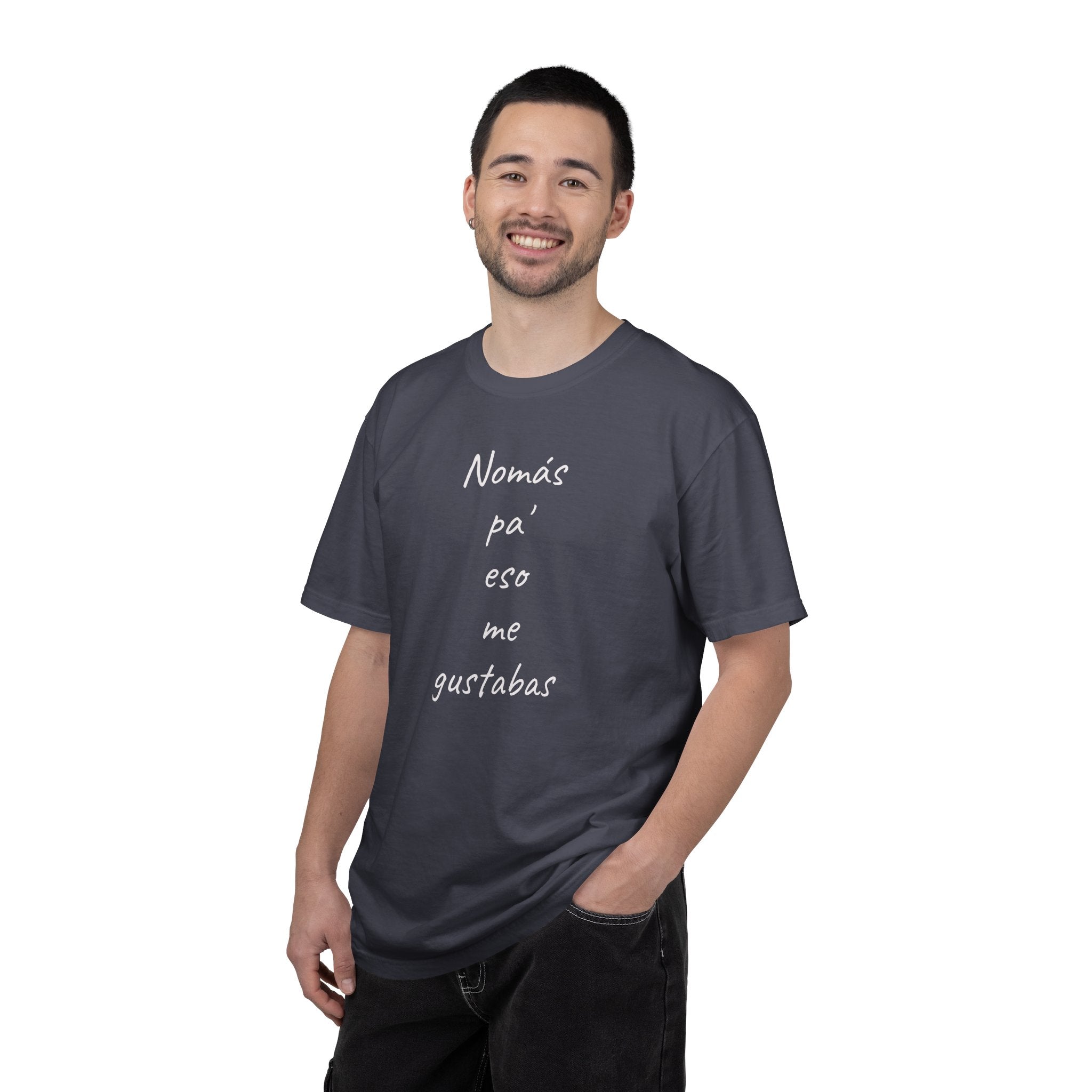 Funny Mexican T-shirt,Humorous T shirt,Gift for Latin People,Mexican Sayings T shirt,'Nomás pa' eso me gustabas'