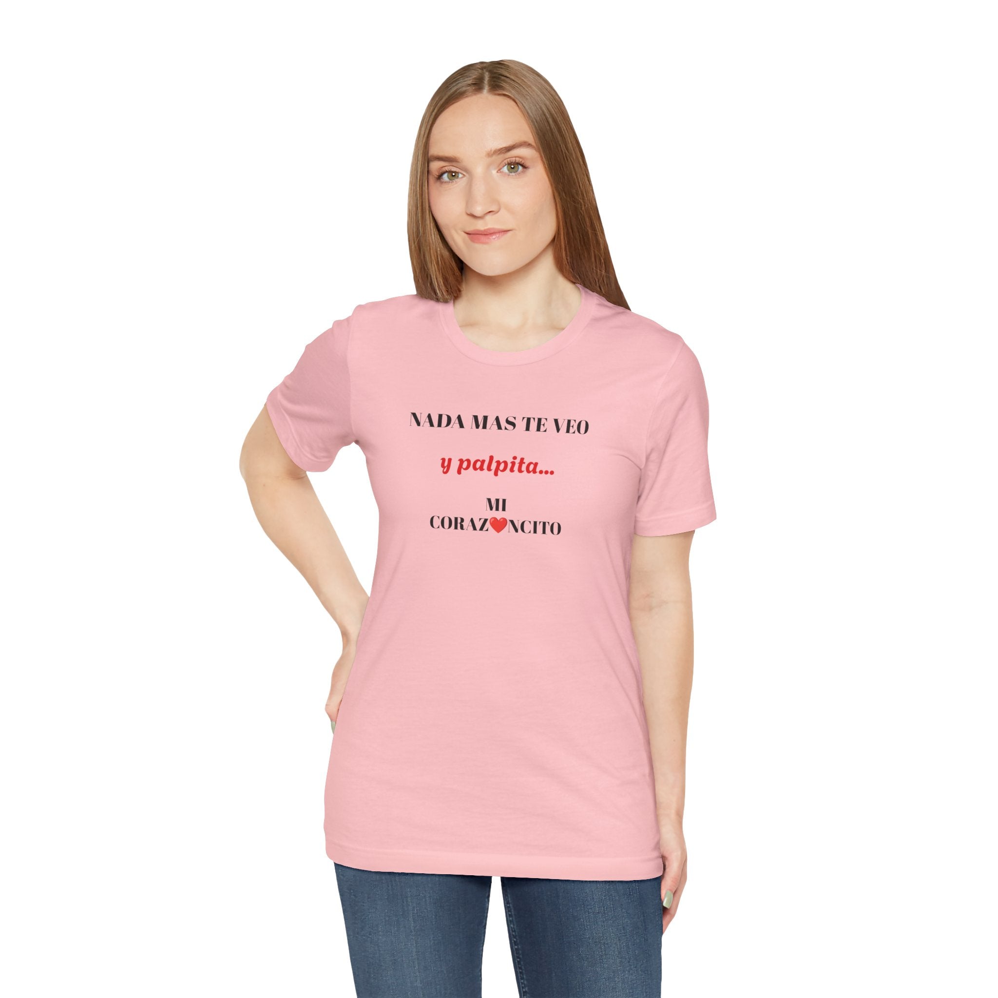 Funny Latino Unisex Tee,Mexican Humor T shirt,Best Gift for Friends,Great Gift for Women,Girlfriend Gift.'Nada mas te veo, y palpita mi corazoncito'