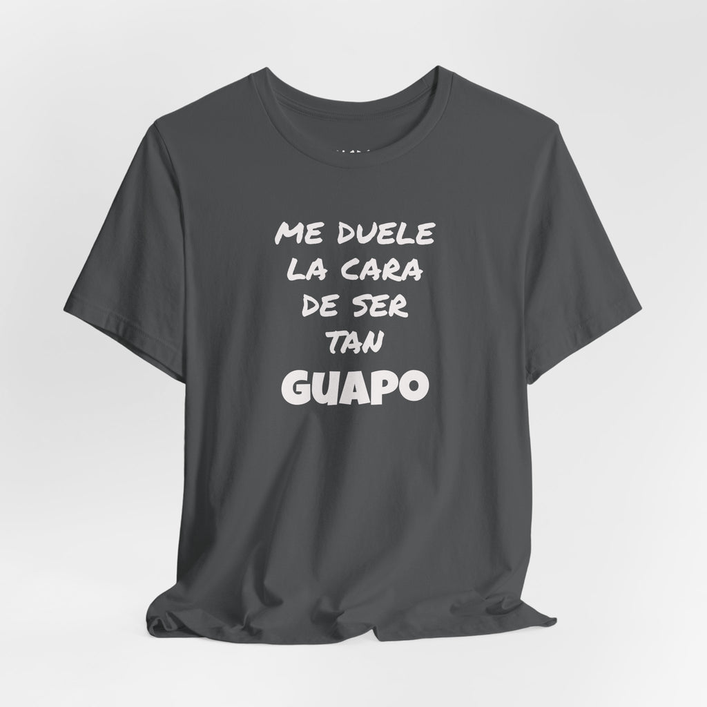 Trendy Tee with Funny Quote, Casual Wear, Gift for Him, Birthday Present,Everyday Comfort Tee, Humorous T-Shirt.'Me duele la cara de ser tan Guapo'