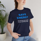 Funny Unisex T-Shirt , Sarcastic Tee,Casual Wear Shirt  Gift for Friends,Best Gift for Friends 'SAVE ENERGY'