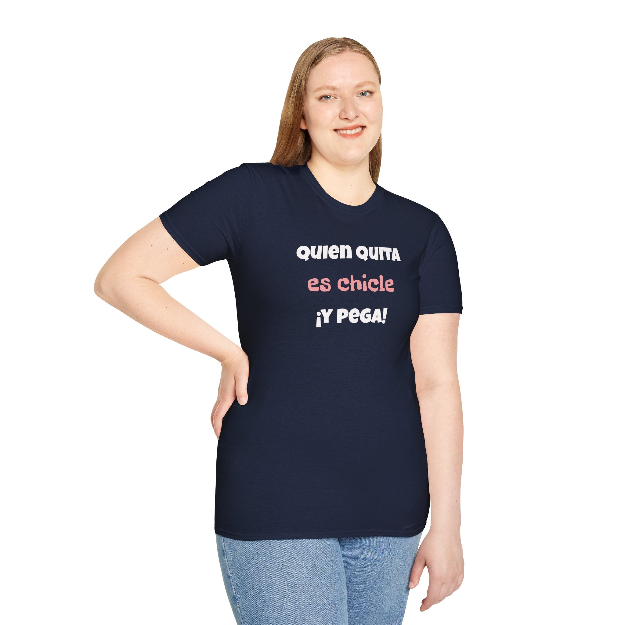 Funny Unisex T-Shirt — “Quien Quita Es Chicle ¡Y Pega!” Funny Spanish Quote Tee,Birthday Gift Neutral Gender.