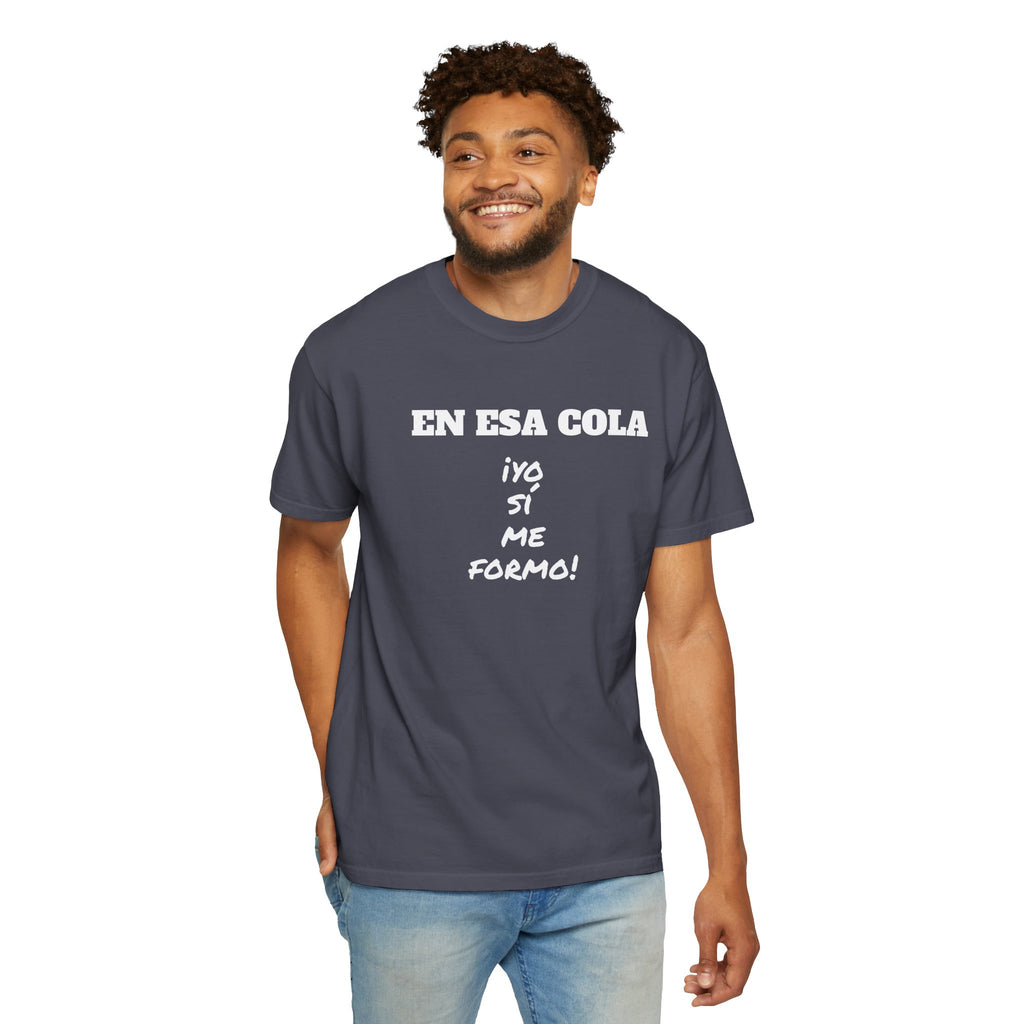 Funny Latin T-shirt for Humor Lovers,Mexican Sayings T shirt,Gift for Friends,Birthday Gift for Men.' 'En esa cola..Yo sí me formo!'