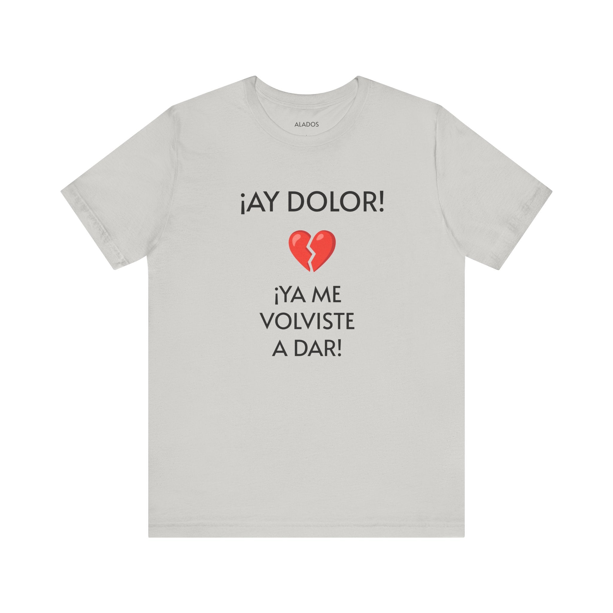 Cute Gift for Teens,Funny Mexican Tee with Heartbreak Design, Casual Wear for Women, Heartbreak Theme, Great gift for Teens.'¡AY DOLOR,!'
