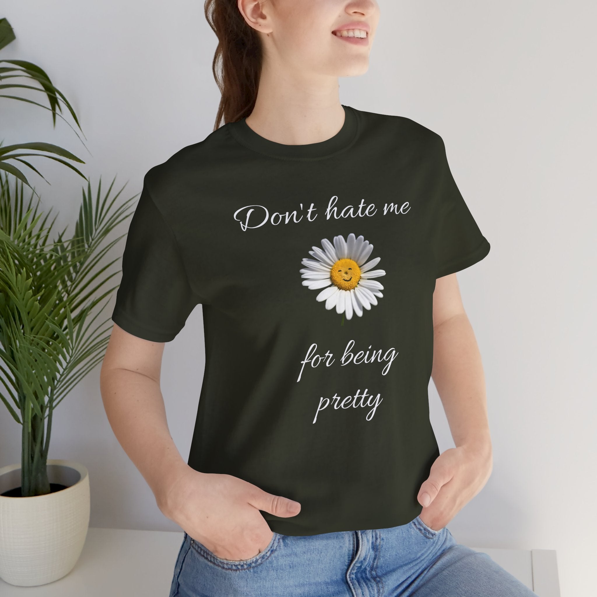 Pretty Daisy Graphic Tee,Cute T shirt for Teens,Birthday Gift for Women. "Don't Hate Me for Being Pretty"