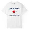 Funny Mexican Tee for Women — Garment-Dyed T-Shirt,Mexican Sayings Tee.'Ay Dolor...'