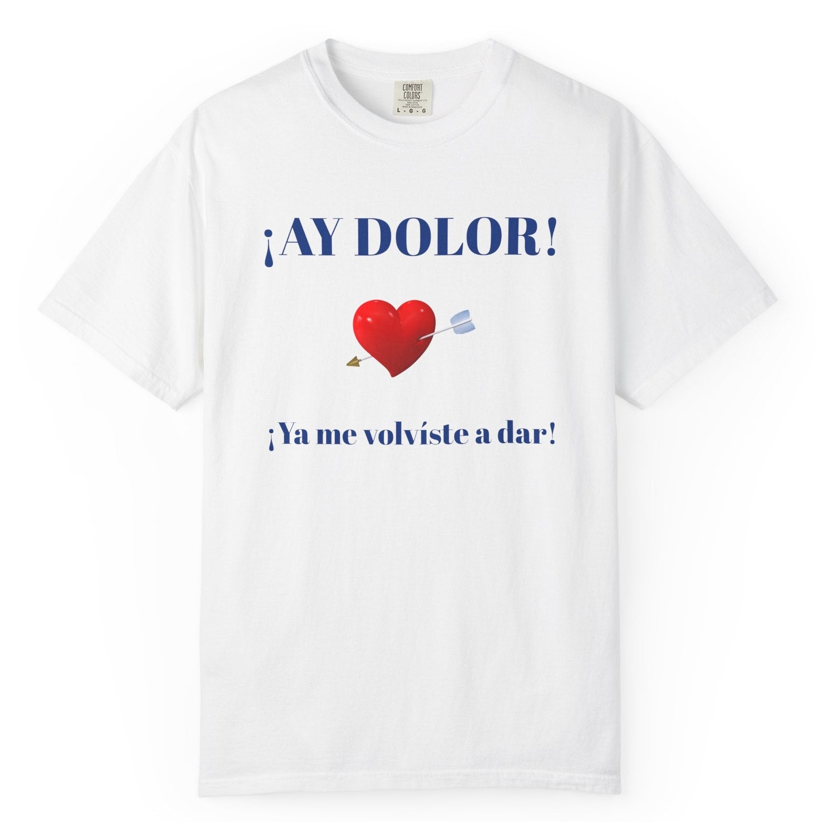 Funny Mexican Tee for Women — Garment-Dyed T-Shirt,Mexican Sayings Tee.'Ay Dolor...'