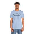 Funny Unisex T-shirt, Mexican Sayings Shirt Neutral Gender, Mexican Humor Tee,Best Holiday Gift ,Sarcastic Shirt.'Me extrana! Que siendo araña'