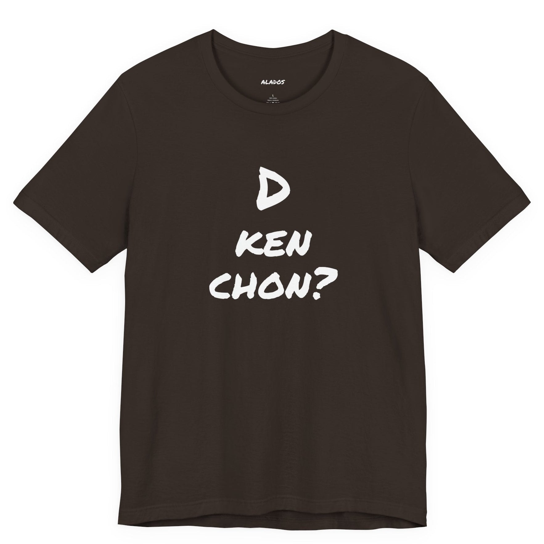 Funny Unisex T-shirt, Mexican Humor Tee, Gift for Her or Him, Birthday and Holidays.[D KEN CHON?]