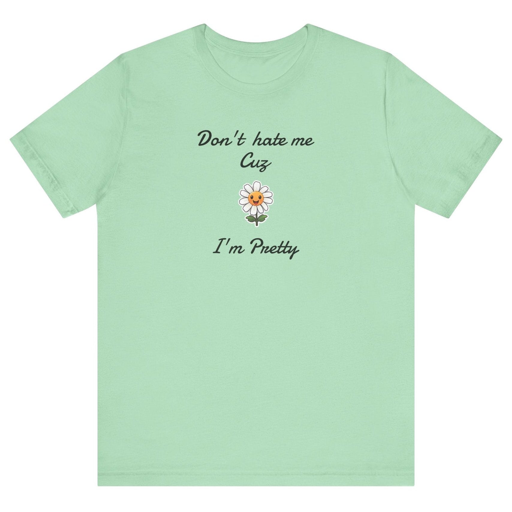 Great Shirt for Girls. Funny Shirt for Women.,Birthday Gift,Girlfriend Gift. 'Don't hate me cuz I'm Pretty'