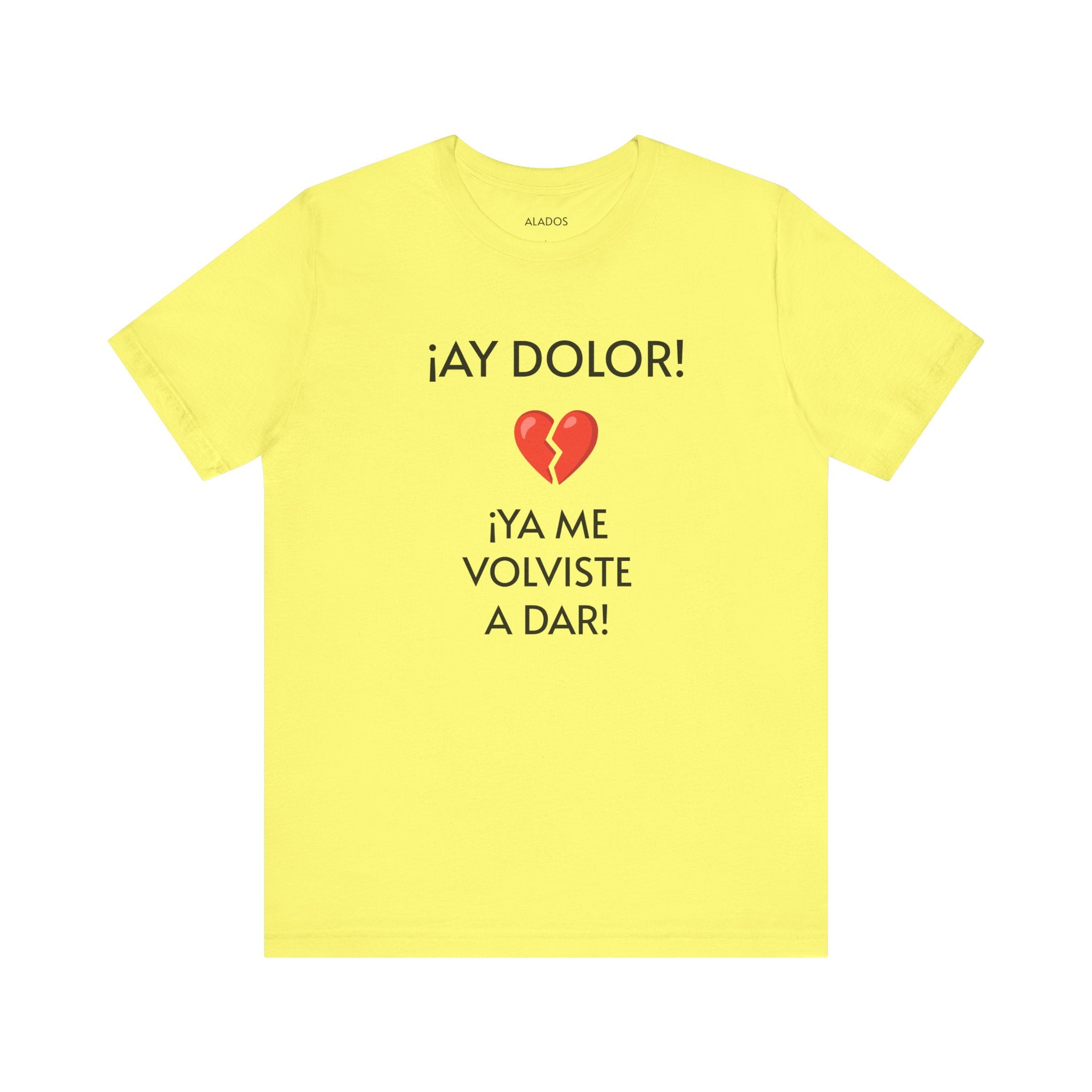 Cute Gift for Teens,Funny Mexican Tee with Heartbreak Design, Casual Wear for Women, Heartbreak Theme, Great gift for Teens.'¡AY DOLOR,!'