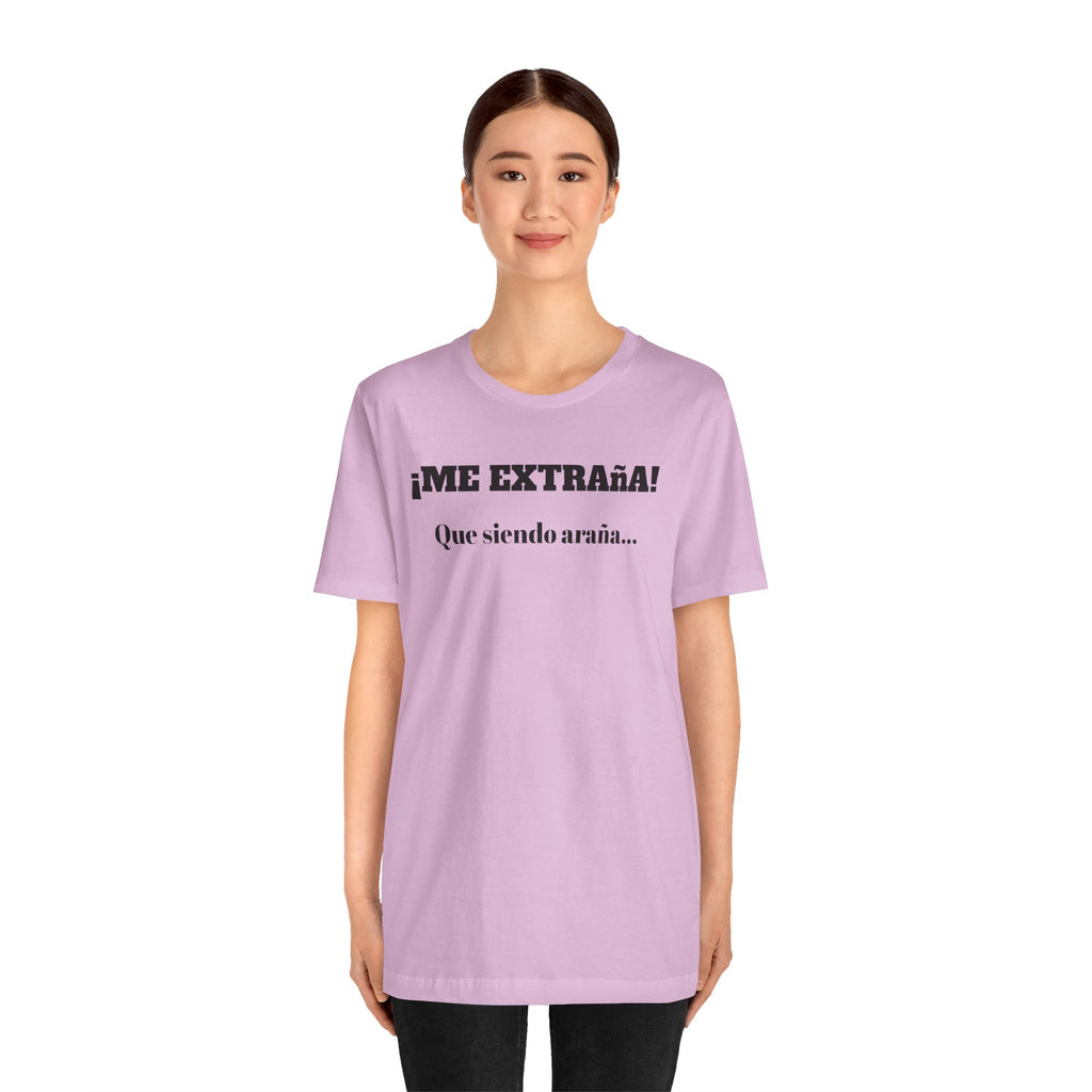 Funny Unisex T-shirt, Mexican Sayings Shirt Neutral Gender, Mexican Humor Tee,Best Holiday Gift ,Sarcastic Shirt.'Me extrana! Que siendo araña'