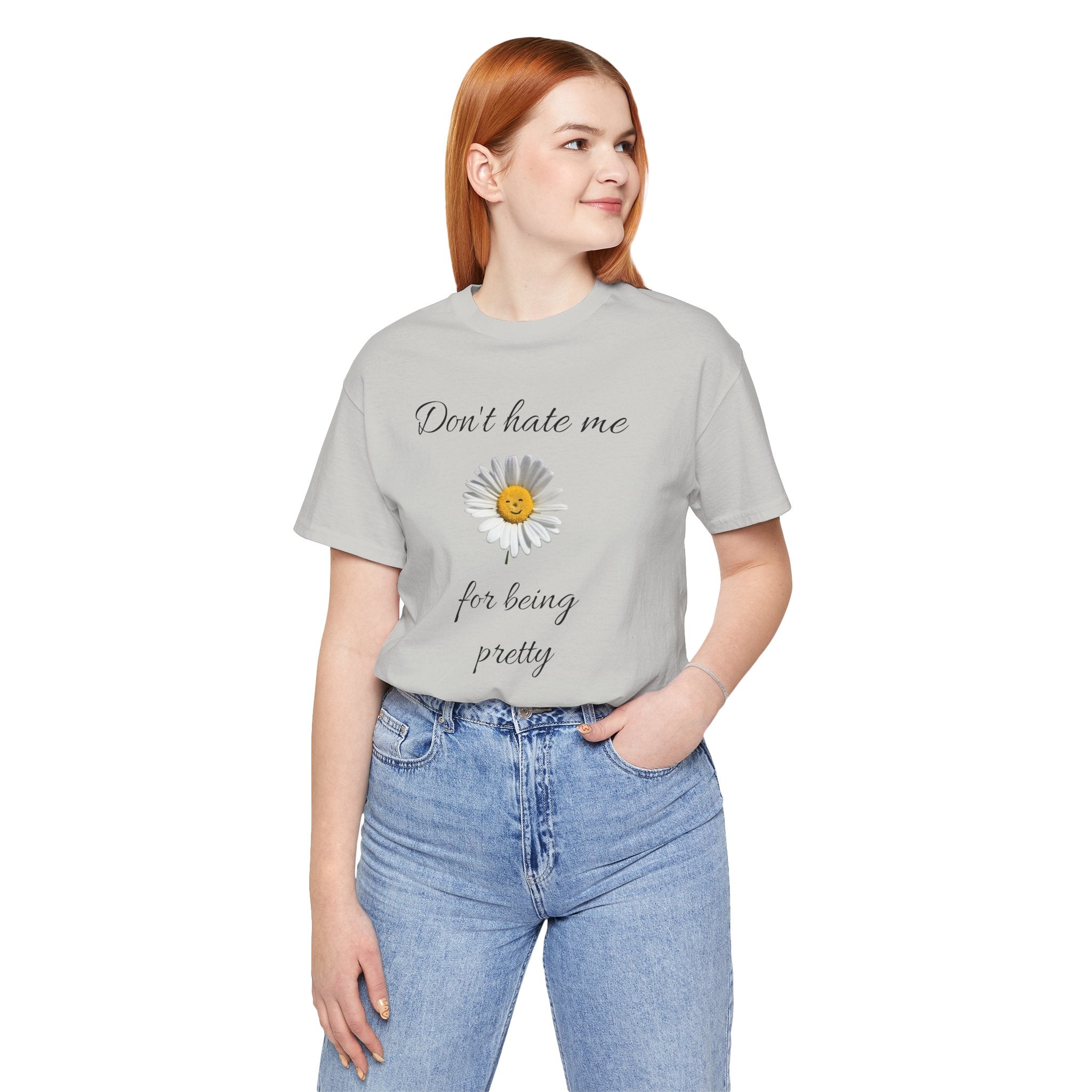 Pretty Daisy Graphic Tee,Cute T shirt for Teens,Birthday Gift for Women. "Don't Hate Me for Being Pretty"