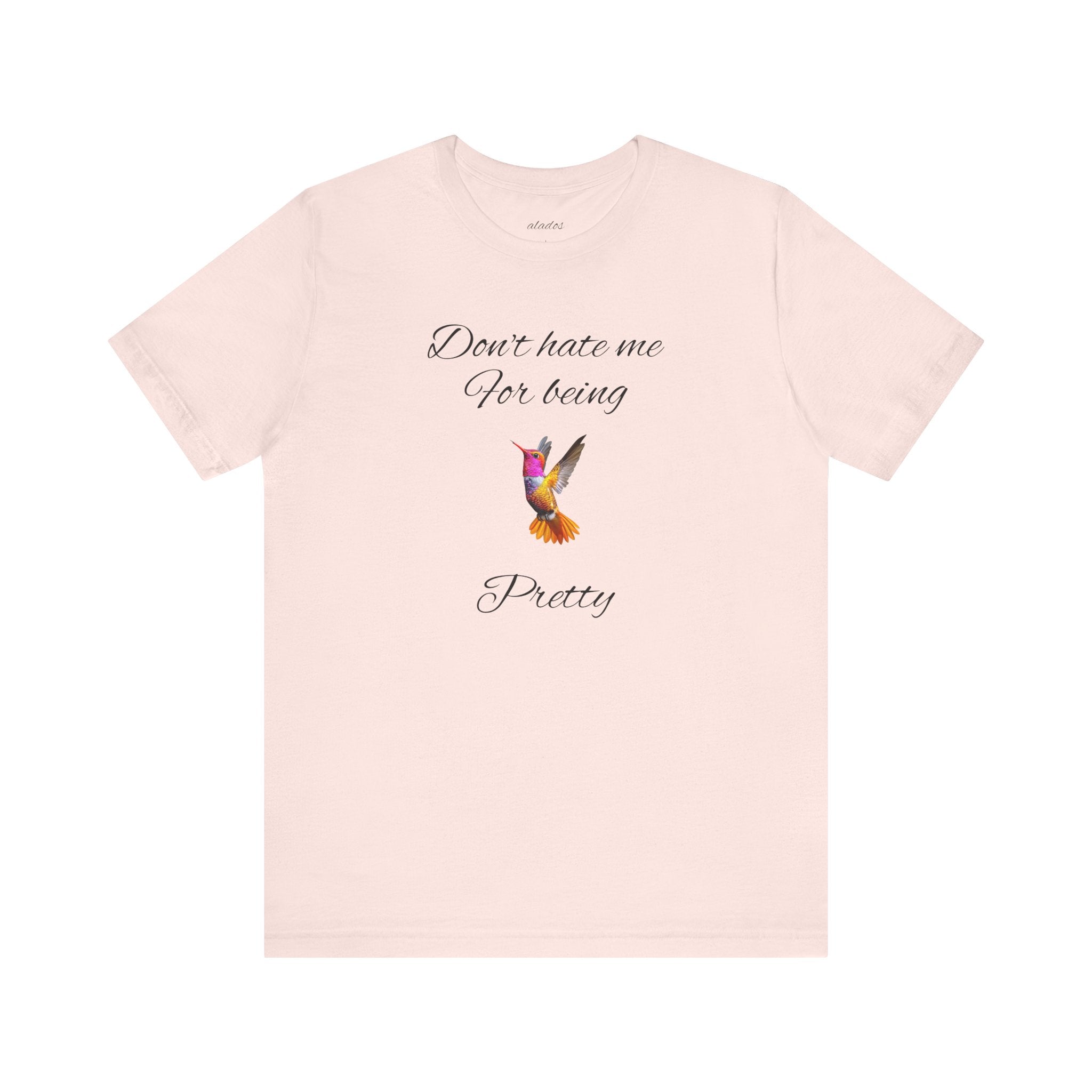 Cute Tee for Women— "Don't Hate Me For Being Pretty" Hummingbird Graphic Tee.Great Gift for Teens