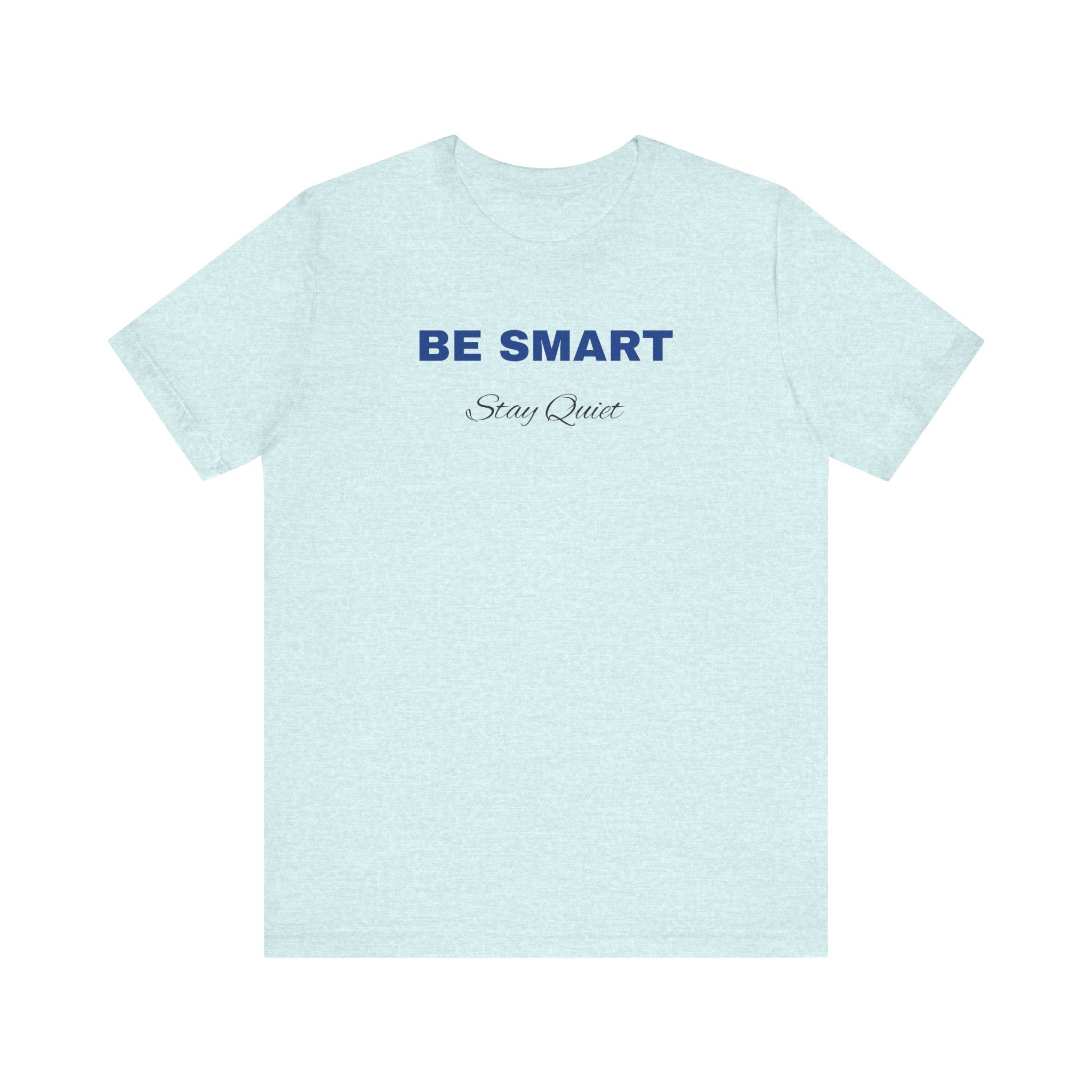 Humorous Graphic T-Shirt for Everyday Wear,Funny Unisex Tee,Sarcastic Shirt. 'Be Smart Stay Quiet'