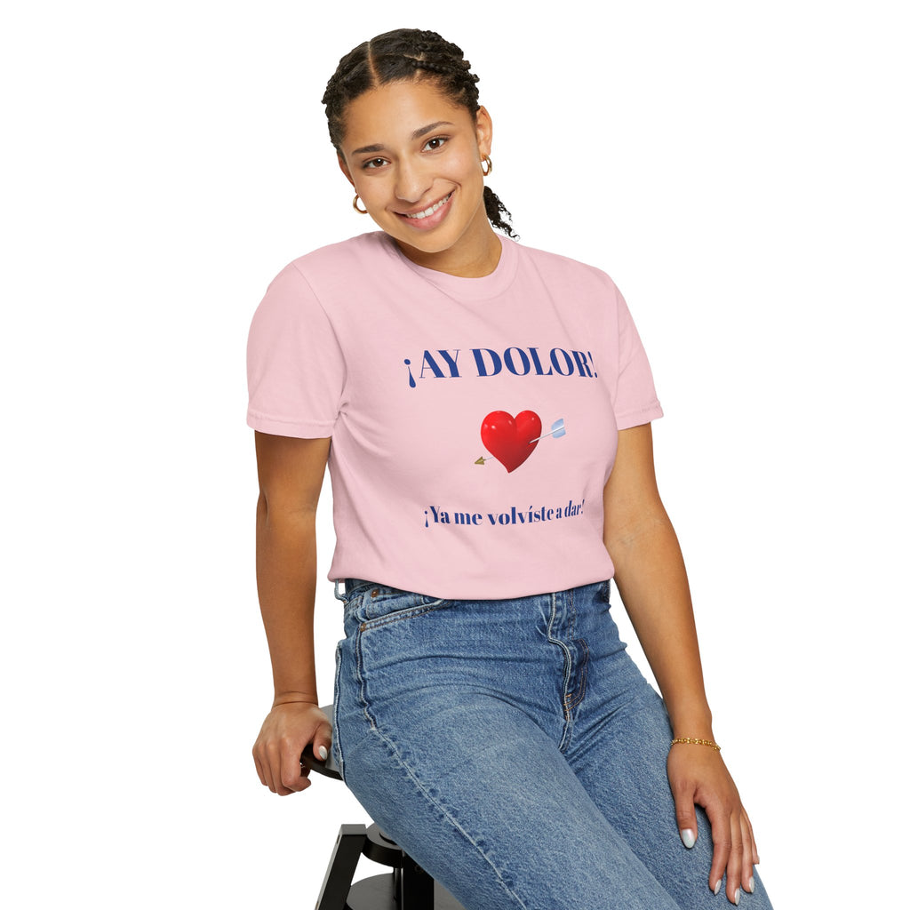 Funny Mexican Tee for Women — Garment-Dyed T-Shirt,Mexican Sayings Tee.'Ay Dolor...'
