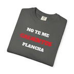 Funny Unisex T-shirt, Mexican Humorous Tee, Sarcastic Shirt, Casual T-shirt Neutral Gender.'No te me calientes Plancha'