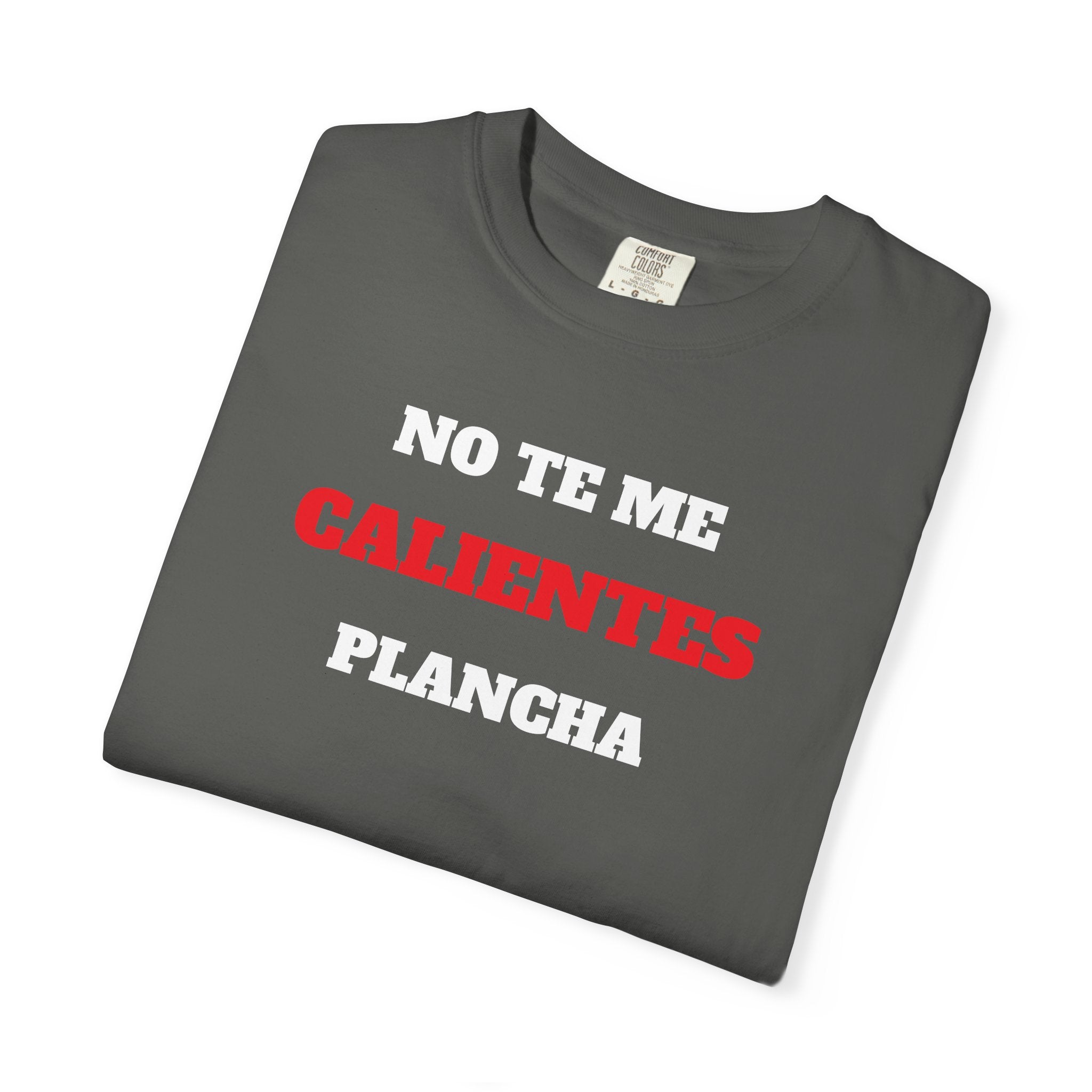 Funny Unisex T-shirt, Mexican Humorous Tee, Sarcastic Shirt, Casual T-shirt Neutral Gender.'No te me calientes Plancha'